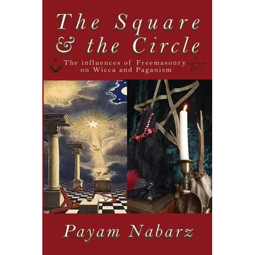 The Square and the Circle: The Influences of Freemasonry on Wicca and Paganism - Paperback