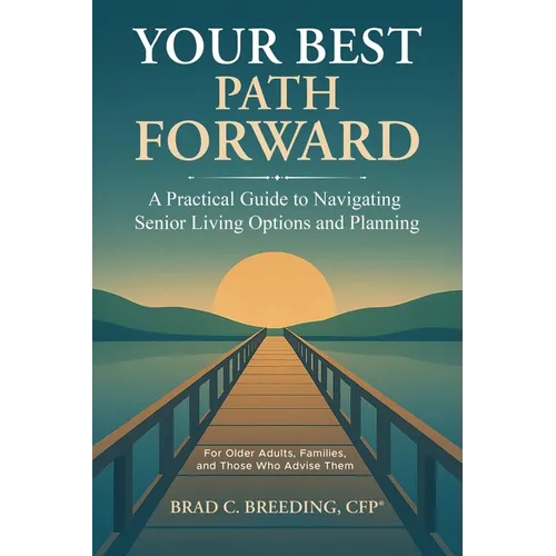 Your Best Path Forward: A Practical Guide to Navigating Senior Living Options and Planning - Paperback