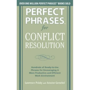 Perfect Phrases for Conflict Resolution: Hundreds of Ready-To-Use Phrases for Encouraging a More Productive and Efficient Work Environment - Paperback