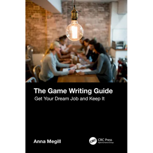 The Game Writing Guide: Get Your Dream Job and Keep It - Paperback