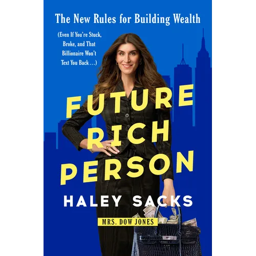Future Rich Person: The New Rules for Building Wealth (Even If You're Stuck, Broke, and That Billionaire Won't Text You Back...) - Hardcover
