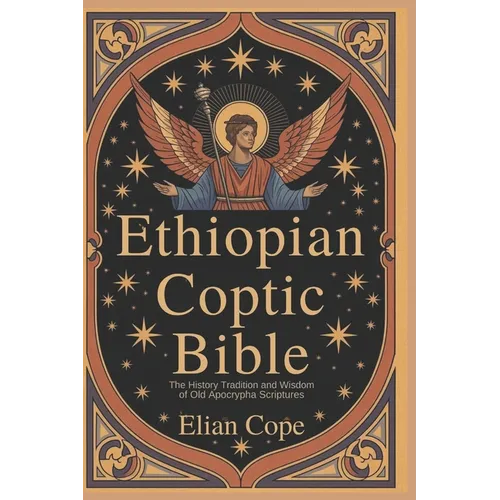 Ethiopian Coptic Bible: The History Tradition and Wisdom of Old Apocrypha Scriptures - Paperback