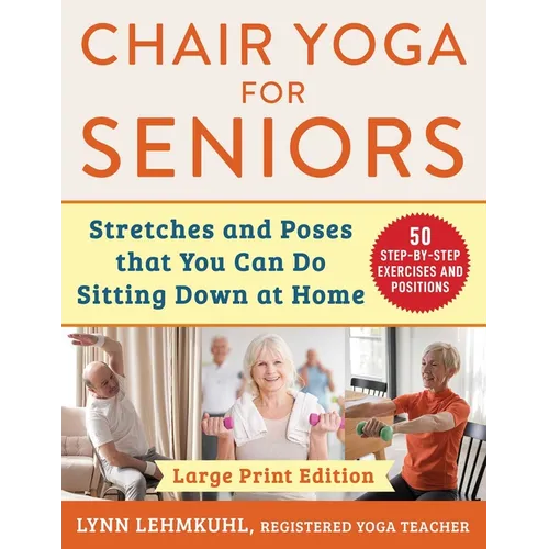 Chair Yoga for Seniors - Large Print Edition: Stretches and Poses That You Can Do Sitting Down at Home - Paperback
