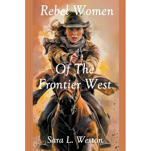 Rebel Women Of The Frontier West - Paperback