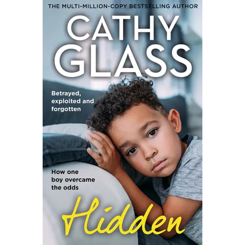 Hidden: Betrayed, Exploited and Forgotten. How One Boy Overcame the Odds. - Paperback