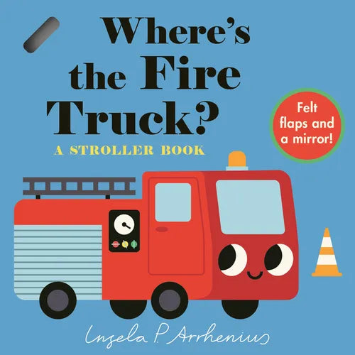 Where's the Fire Truck?: A Stroller Book: (An Interactive, Sensory Lift-The-Flap Book with Felt Flaps and a Mirror for Babies & Toddlers. Vehicles Inc - Board Book