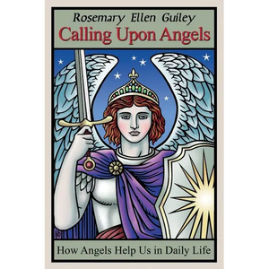 Calling Upon Angels: How Angels Help Us in Daily Life - Paperback