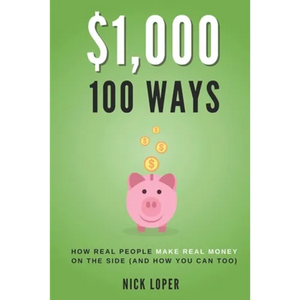 $1000 100 Ways: How Real People Make Real Money on the Side (and how you can too) - Paperback