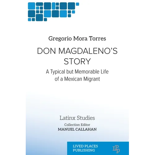 Don Magdaleno's Story: A Typical but Memorable Life of a Mexican Migrant - Paperback