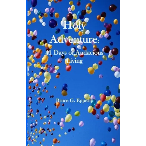 Holy Adventure: 41 Days of Audacious Living - Paperback