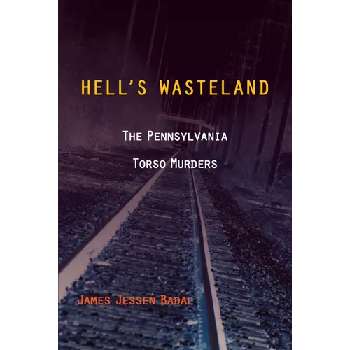Hell's Wasteland: The Pennsylvania Torso Murders - Paperback