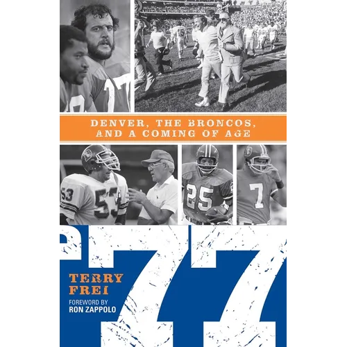 77: Denver, the Broncos, and a Coming of Age - Hardcover
