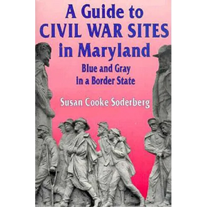 A Guide to Civil War Sites in Maryland: Blue and Gray in a Border State - Paperback