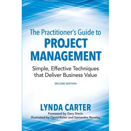 The Practitioner's Guide to Project Management: Simple, Effective Techniques That Deliver Business Value - Paperback