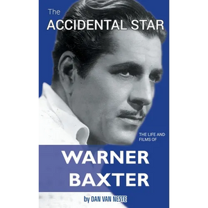 The Accidental Star - The Life and Films of Warner Baxter (hardback) - Hardcover
