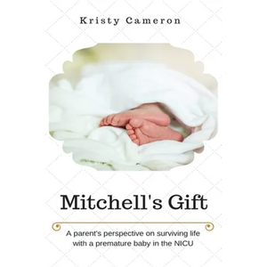 Mitchell's Gift - A parent's perspective on surviving life... with a premature baby in the NICU. - Paperback