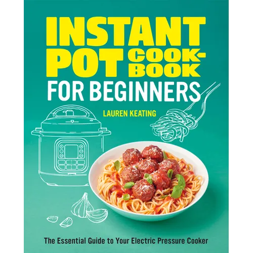 Instant Pot Cookbook for Beginners: The Essential Guide to Your Electric Pressure Cooker - Paperback