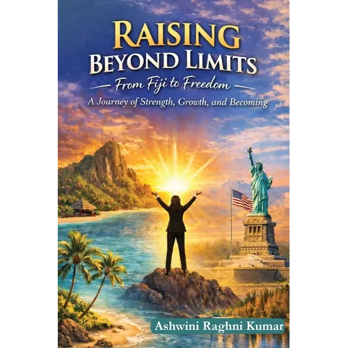 Raising Beyond Limits: From Fiji to Freedom: A Journey of Strength, Growth, and Becoming - Paperback