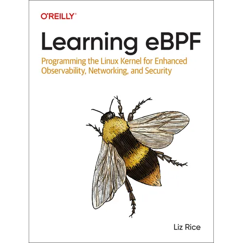 Learning eBPF: Programming the Linux Kernel for Enhanced Observability, Networking, and Security - Paperback