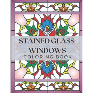 Stained Glass Windows: Coloring Book with Window Designs for Adults Relaxation. Perfect Gift a Girls, Boys, Teens... - Paperback