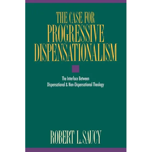 The Case for Progressive Dispensationalism: The Interface Between Dispensational & Non-Dispensational Theology - Paperback