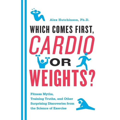 Which Comes First, Cardio or Weights? - Paperback