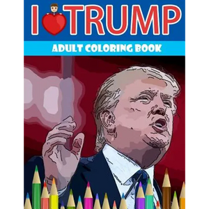 I love Trump Adult coloring book: Donald Trump coloring book (Off-Color Coloring Books) - Paperback