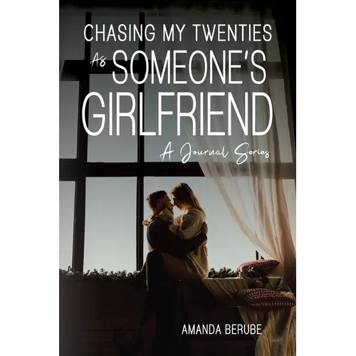 Chasing My Twenties As Someone's Girlfriend: A Journal Series - Paperback