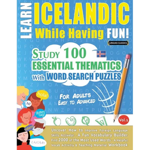 Learn Icelandic While Having Fun! - For Adults: Easy to Advanced - Study 100 Essential Thematics with Word Search Puzzles - Vol.1 - Paperback