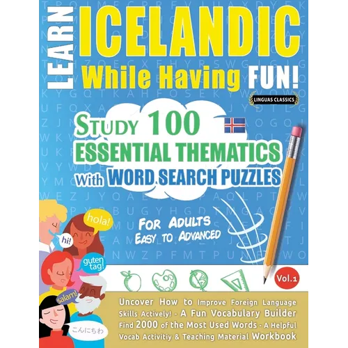 Learn Icelandic While Having Fun! - For Adults: Easy to Advanced - Study 100 Essential Thematics with Word Search Puzzles - Vol.1 - Paperback