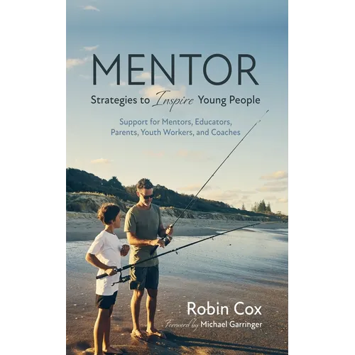 Mentor: Strategies to Inspire Young People: Support for Mentors, Educators, Parents, Youth Workers, and Coaches - Paperback
