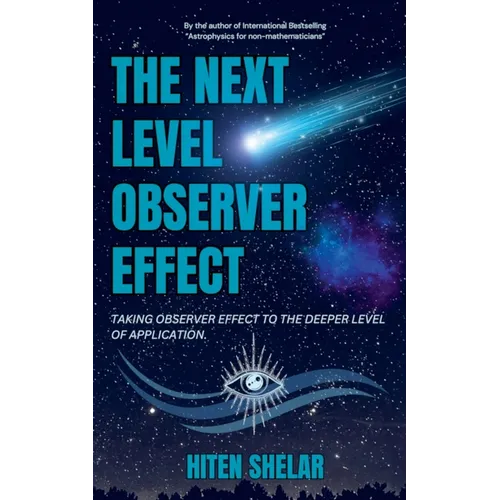 The Next Level Observer Effect: Taking Observer Effect to the Deeper Level Of Application. - Paperback