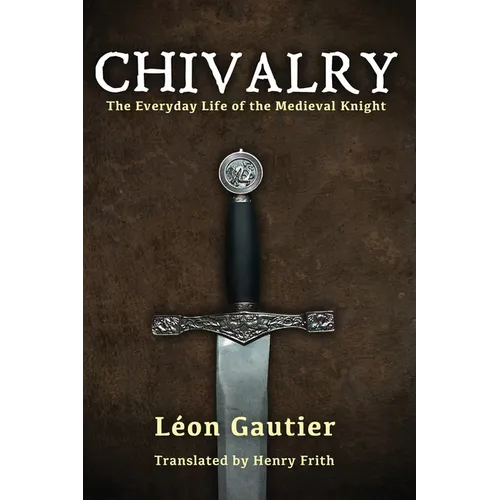 Chivalry: The Everyday Life of the Medieval Knight - Paperback
