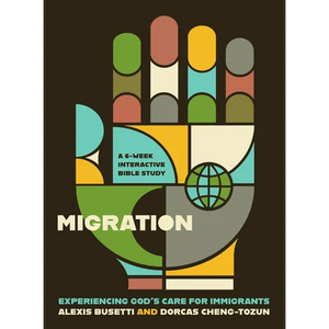 Migration: Experiencing God's Care for Immigrants - A 6-Week Interactive Bible Study - Paperback