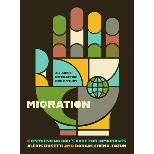 Migration: Experiencing God's Care for Immigrants - A 6-Week Interactive Bible Study - Paperback