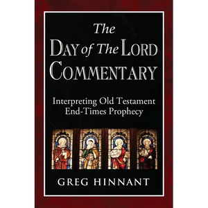 The Day of The Lord Commentary: Interpreting Old Testament End-Times Prophecy - Paperback
