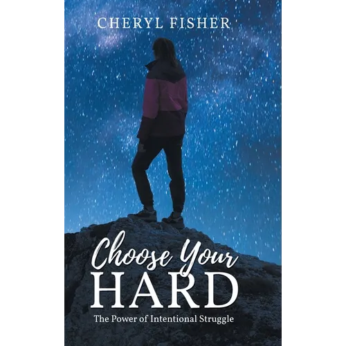 Choose Your Hard: The Power of Intentional Struggle - Hardcover