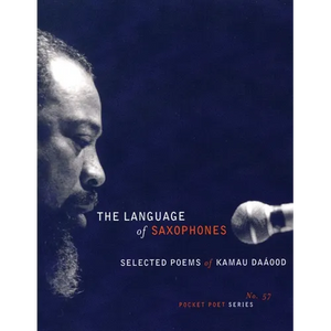 The Language of Saxophones: Selected Poems of Kamau Daaood - Paperback