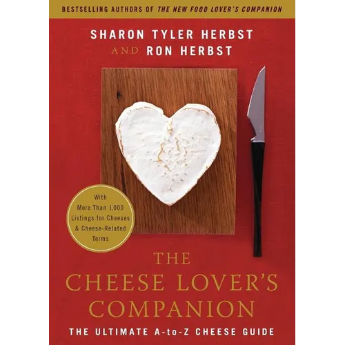 The Cheese Lover's Companion: The Ultimate A-To-Z Cheese Guide with More Than 1,000 Listings for Cheeses & Cheese-Related Terms - Paperback