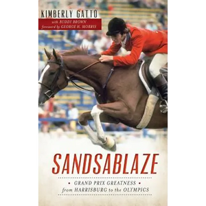 Sandsablaze: Grand Prix Greatness from Harrisburg to the Olympics - Hardcover