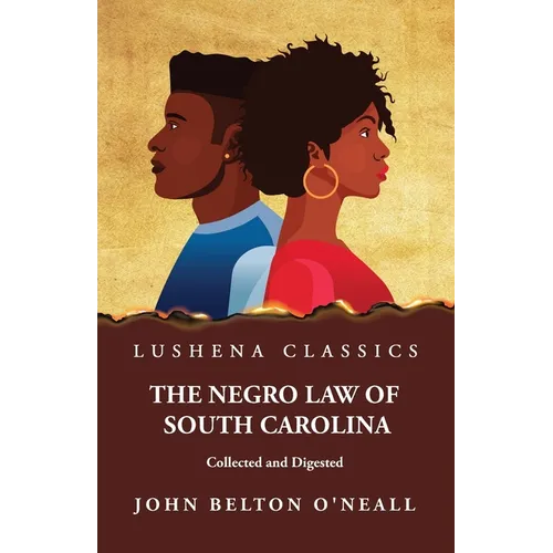The Negro Law of South Carolina Collected and Digested - Paperback