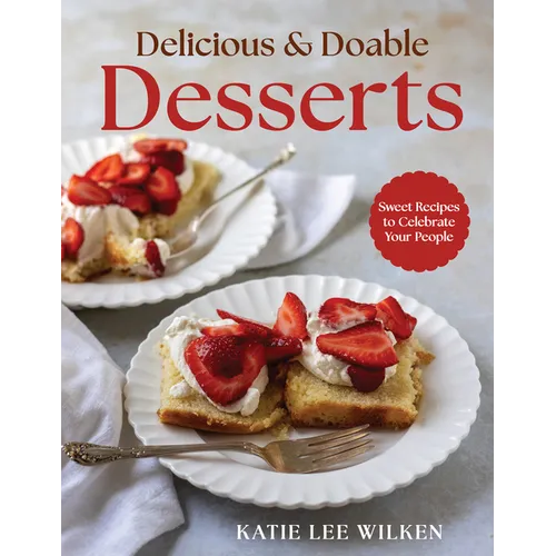 Delicious and Doable Desserts: Sweet Recipes to Celebrate Your People - Hardcover