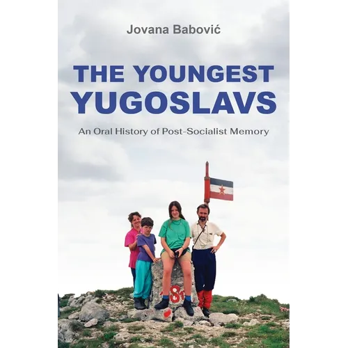 The Youngest Yugoslavs: An Oral History of Post-Socialist Memory - Paperback