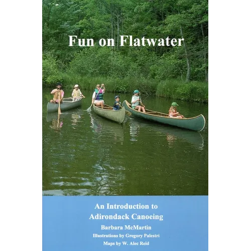 Fun On Flatwater: An Introduction to Adirondack Canoeing - Paperback