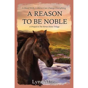 A Reason To Be Noble: A Prequel to The Horses Know Trilogy - Paperback