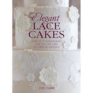 Elegant Lace Cakes: Over 25 contemporary and delicate cake decorating designs - Hardcover