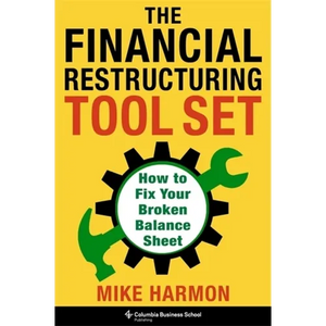 The Financial Restructuring Tool Set: How to Fix Your Broken Balance Sheet - Hardcover