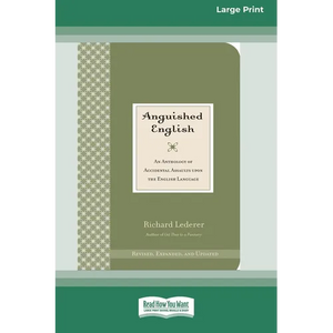 Anguished English: An Anthology of Accidental Assaults on the English Language [Standard Large Print 16 Pt Edition] - Paperback