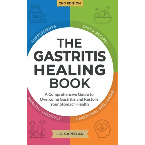The Gastritis Healing Book: A Comprehensive Guide to Overcome Gastritis and Restore Your Stomach Health - Hardcover