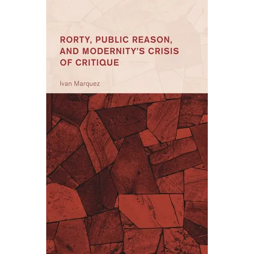 Rorty, Public Reason, and Modernity's Crisis of Critique - Hardcover